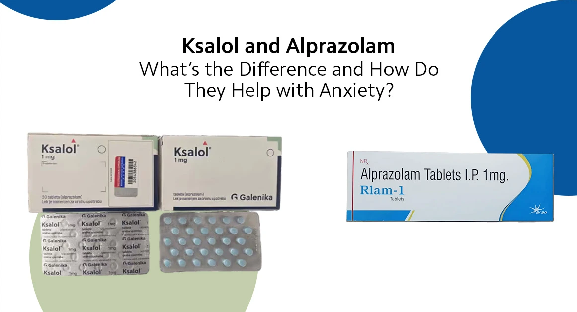 Ksalol and Alprazolam: What’s the Difference and How Do They Help with Anxiety?
