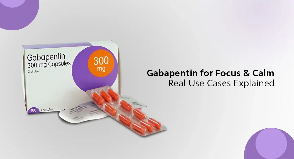 Gabapentin for Focus & Calm: Real Use Cases Explained